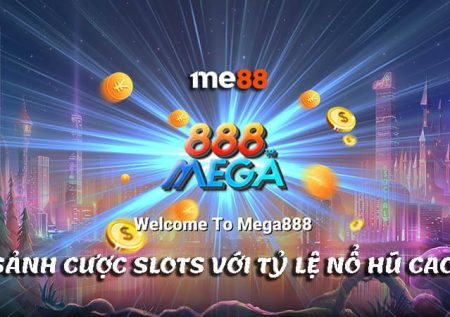 Mega888 | Sảnh cược Slot games nổi tiếng với tỷ lệ nổ hũ cao