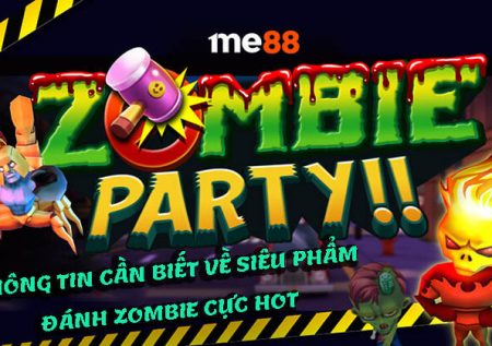 Zombie Party | Mọi thông tin về siêu phẩm  hot nhất thị trường