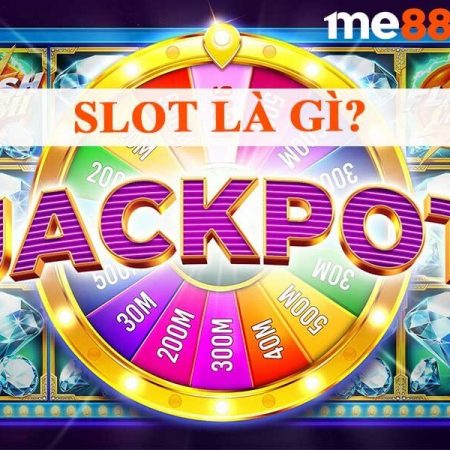 Slot là gì? Bạn đã biết gì về game uy tín tại me88 chưa?